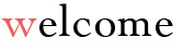 welcome